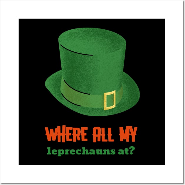 WHERE ALL MY leprechauns at? Wall Art by Culam Life